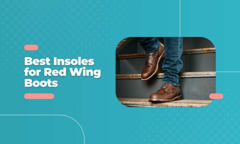 The 5 Best Insoles For Red Wing Boots That Supercharge Your Comfort and Support