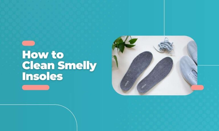 The Ultimate Guide on How to Clean Smelly Insoles: Say Goodbye to Foot Odor