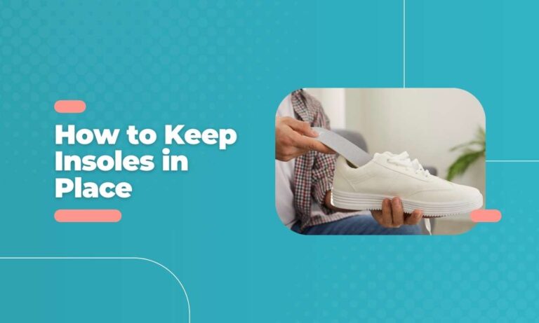 Keep Insoles in Place: Tips for Optimal Comfort in Every Step