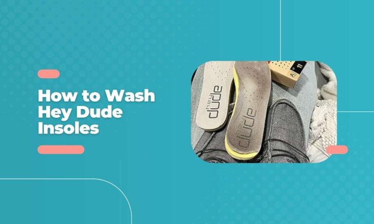 How to Wash Hey Dude Insoles Like a Pro: Discover the Secret Sauce!