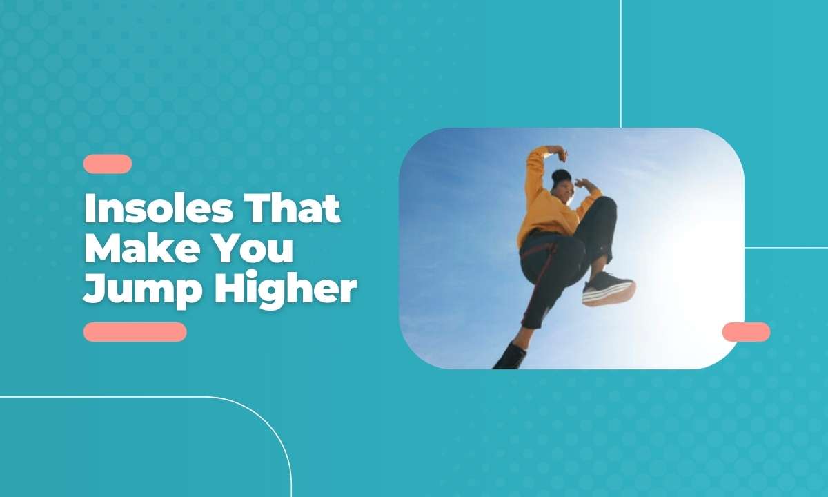 5 Best Insoles That Make You Jump Higher in 2023