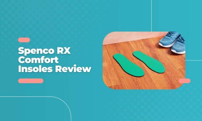 Spenco RX Comfort Insoles Review 2024: Is It Worth the Comfort Hype?